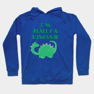 I'm Really a Dinosaur Hoodie